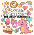 Sweet Things Bold and Easy Coloring Book – Cute Dessert Coloring Book for Adults & Kids